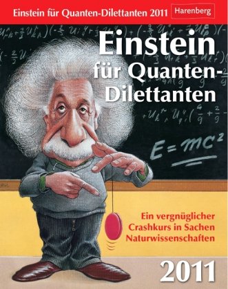 Einstein für Quanten-Dilettanten 2011: Ein vergnüglicher Crashkurs in Sachen Naturwissenschaften General education