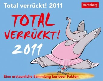 Total verrückt 2011: Eine erstaunliche Sammlung kurioser Fakten Learning & Reference