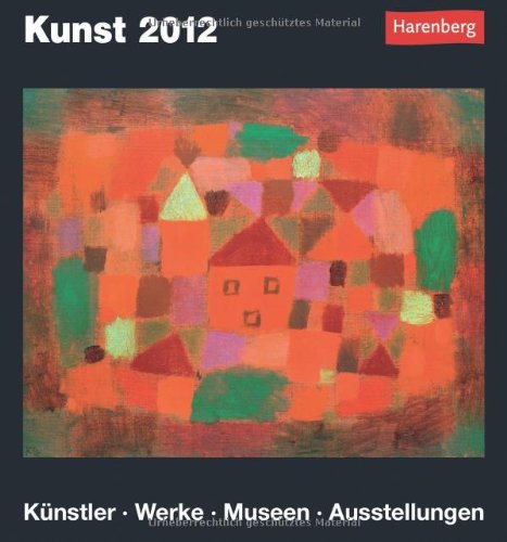 Kunst Kulturkalender 2012: Künstler, Werke, Museen, Ausstellungen Calendars