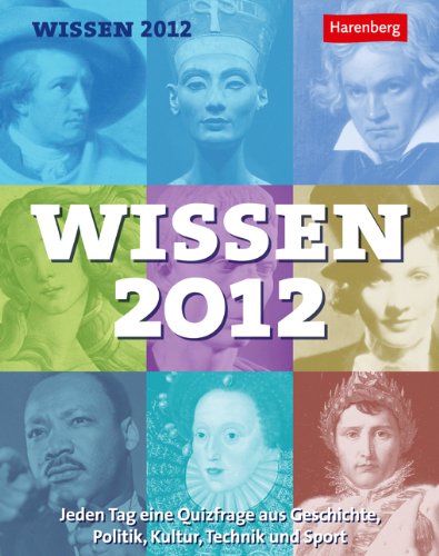 Wissen 2012: Jeden Tag eine Quizfrage aus Geschichte, Politik, Kultur, Technik und Sport Calendars