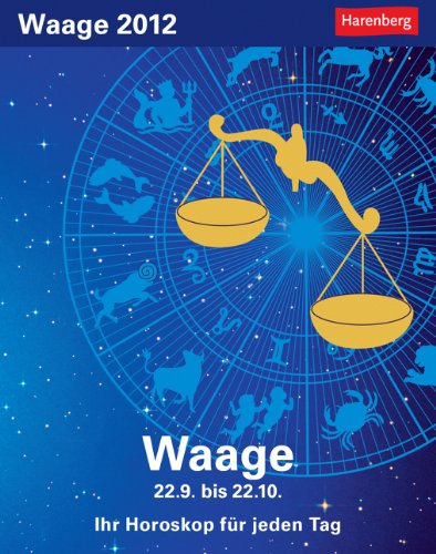 Sternzeichenkalender Waage 2012: Ihr Horoskop für jeden Tag 22. September bis 22. Oktober book