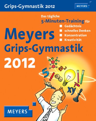 Meyers Grips-Gymnastik Wissenskalender 2012: Das tägliche 5-Minuten-Training für Gedächtnis, schnelles Denken, Konzentration, Kreativität Business, Finance & Career