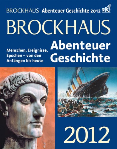 Brockhaus Abenteuer Geschichte 2012: Menschen, Ereignisse, Epochen - von den Anfängen bis heute Reference Books