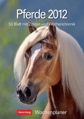 Pferde Wochenplaner 2012: 53 Blatt mit Zitaten und Wochenchronik Calendars