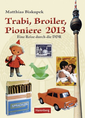 Trabi, Broiler, Pioniere Wochenkalender 2013: Eine Reise durch die DDR Calendars