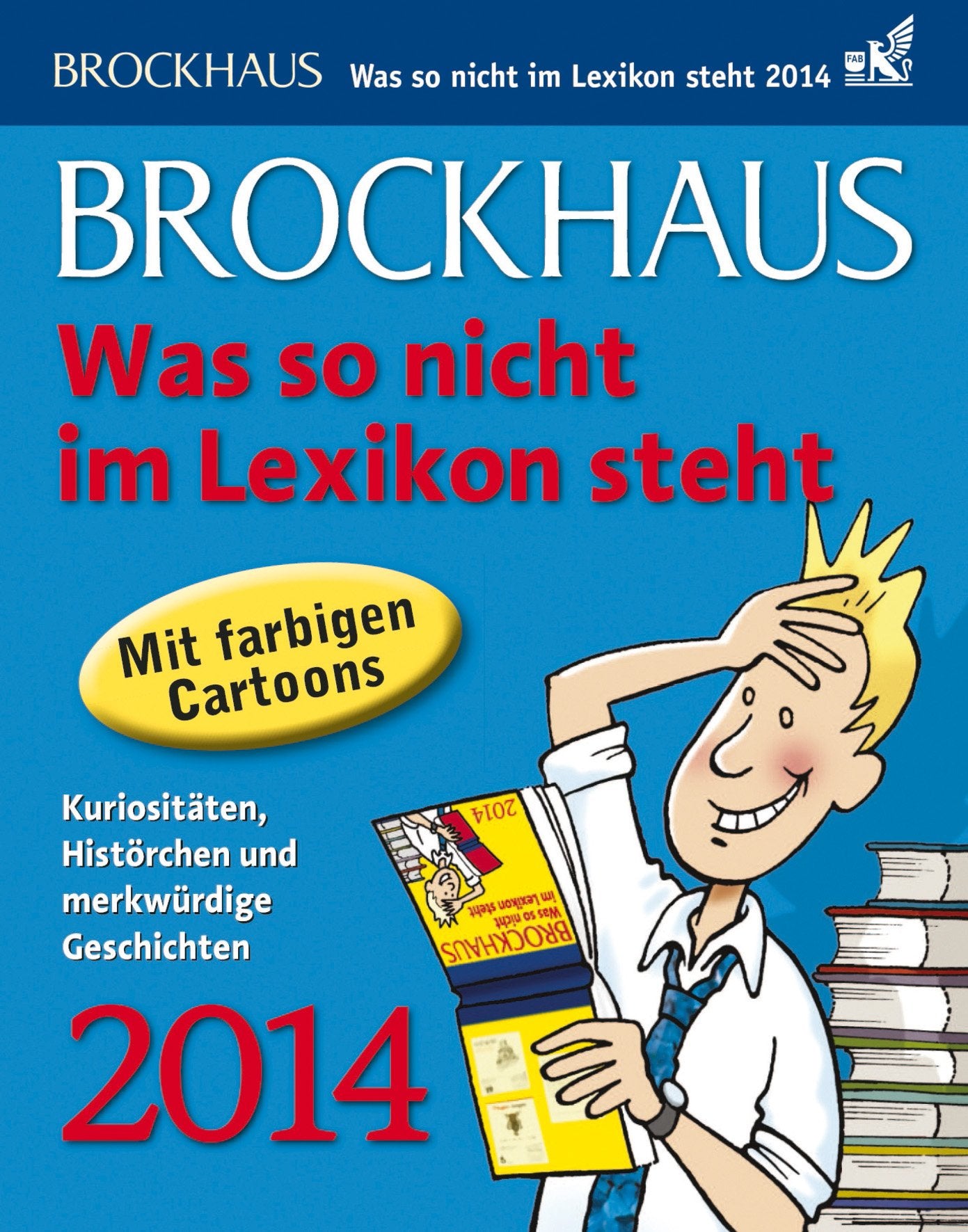 Brockhaus Was so nicht im Lexikon steht Wissenskalender 2014: Kuriositäten, Histörchen und merkwürdige Geschichten: Kuriositäten, Histörchen und ... Zum Aufhängen u. Aufstellen Calendars