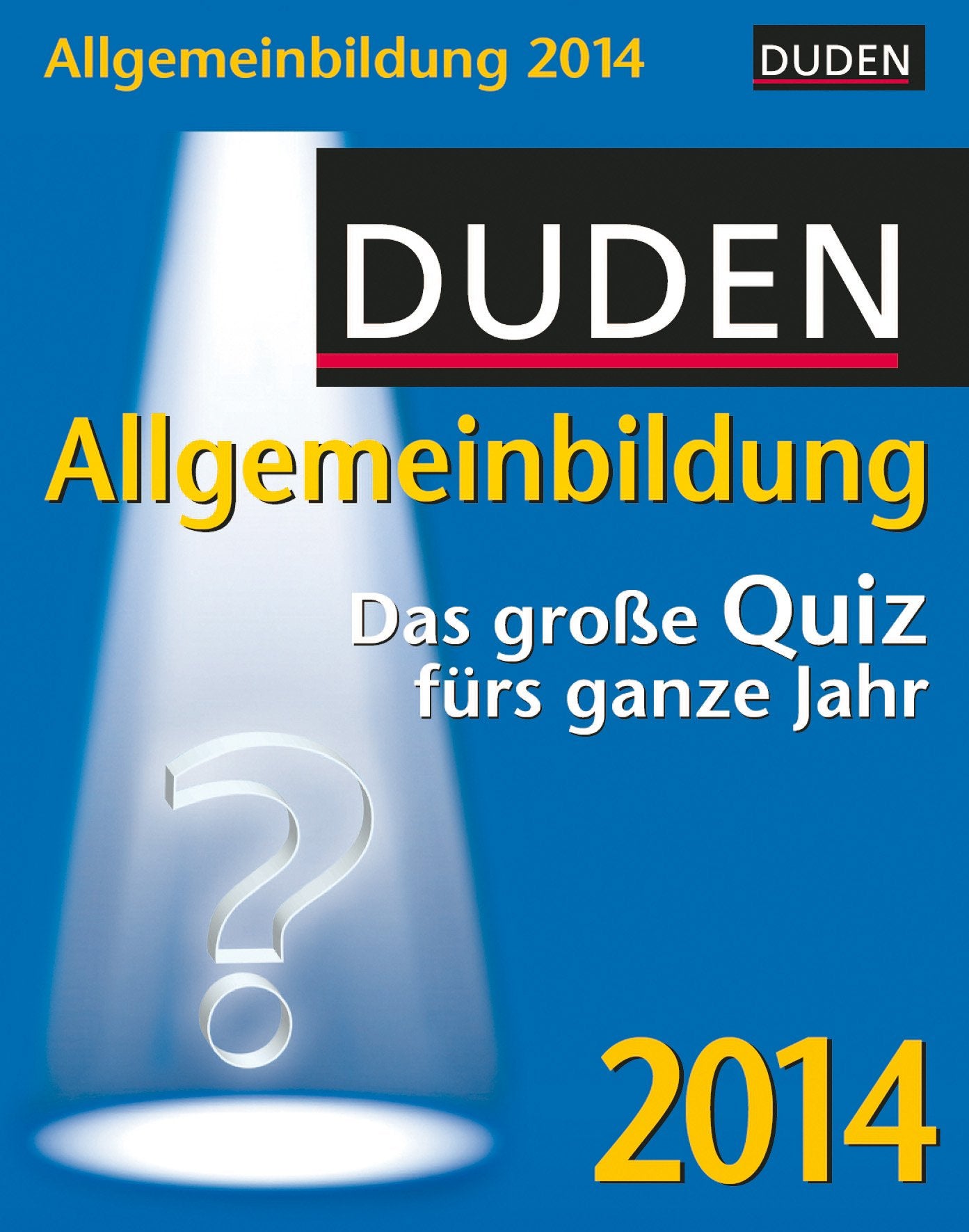 Duden Allgemeinbildung Wissenskalender 2014: Das große Quiz fürs ganze Jahr: Das große Quiz fürs ganze Jahr. Mit Tages-/Wochenend-Kalendarium. Zum Aufhängen u. Aufstellen General education