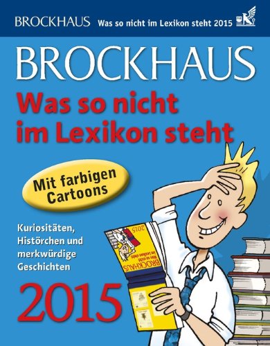 Brockhaus Was so nicht im Lexikon steht 2015: Kuriositäten, Histörchen und merkwürdige Geschichten Calendars