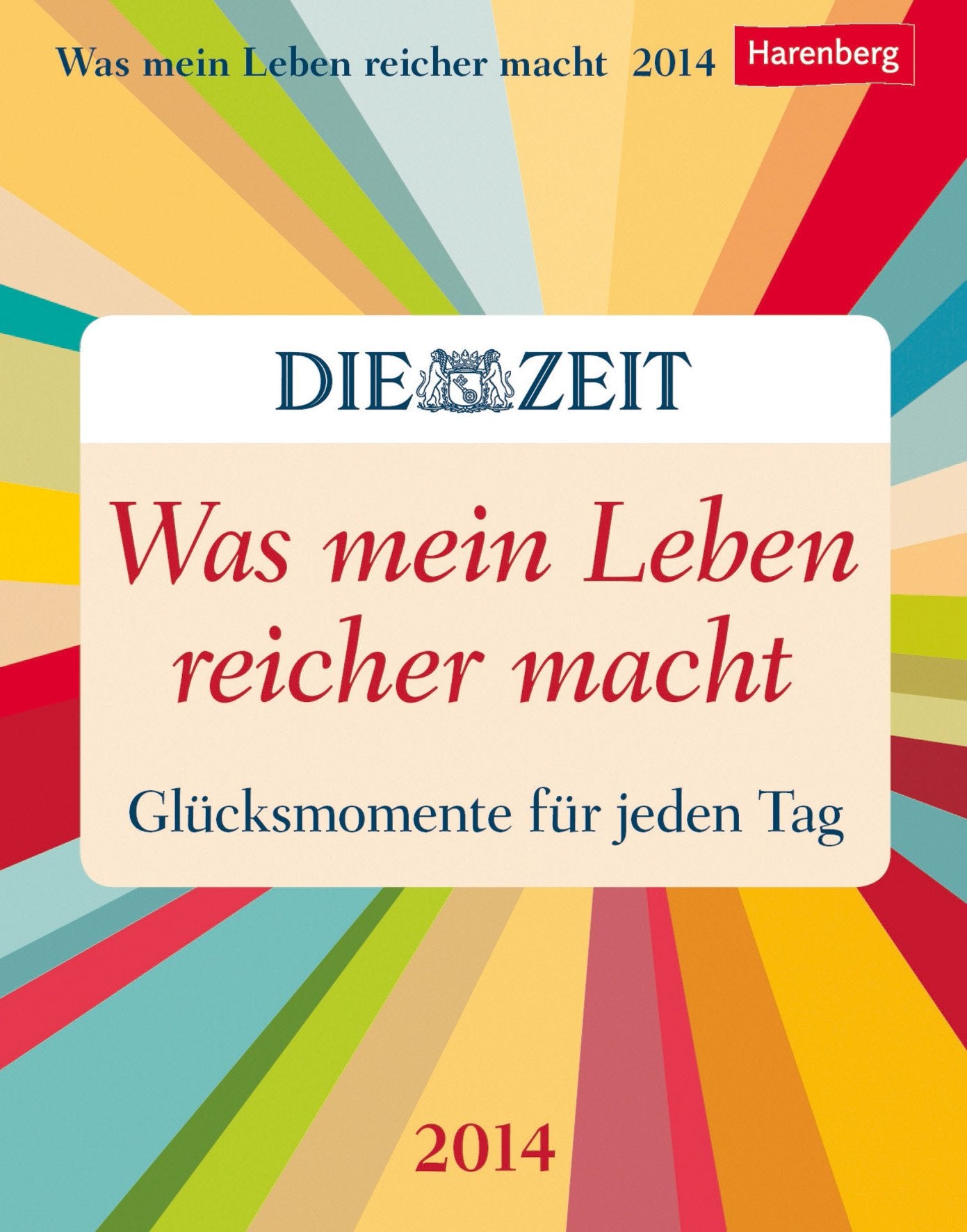 Was mein Leben reicher macht 2014: Glücksmomente für jeden Tag. In Kooperation mit "DIE ZEIT" book