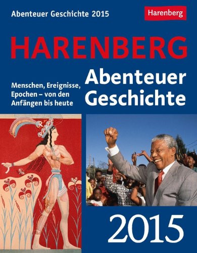 Abenteuer Geschichte Wissenskalender 2015: Menschen, Ereignisse, Epochen - von den Anfängen bis heute Politics & History
