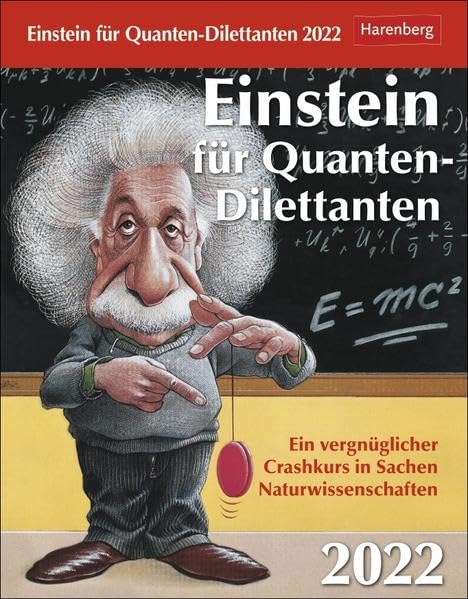 Einstein für Quanten-Dilettanten Kalender 2022: Ein vergnüglicher Crashkurs in Sachen Naturwissenschaften Calendars