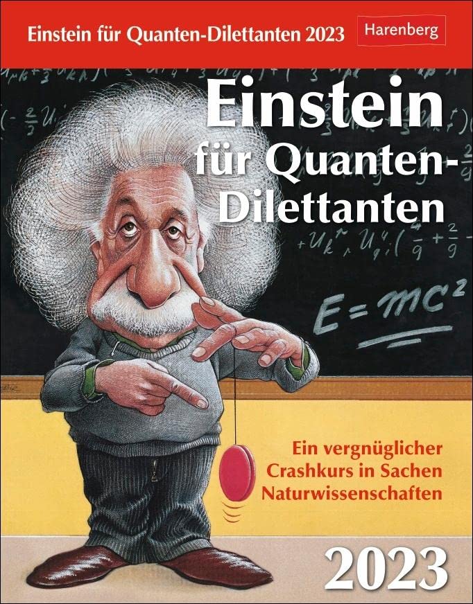 Einstein für Quanten-Dilettanten Tagesabreißkalender 2023. Tages-Tischkalender mit spannenden und vergnüglichen Facts aus den Naturwissenschaften. ... Crashkurs in Sachen Naturwissenschaften Leisure & Fun