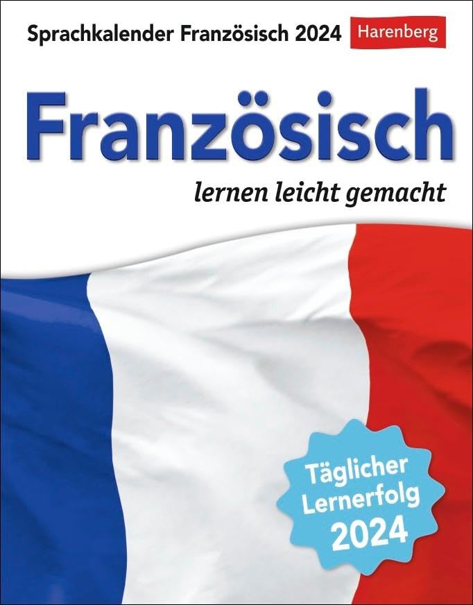 Französisch Sprachkalender 2024. In nur 10 Minuten täglich Grundkenntnisse verbessern mit dem Tisch-Kalender zum Aufstellen. Tageskalender mit kurzen ... lernen leicht gemacht - Tagesabreißkalender Calendars