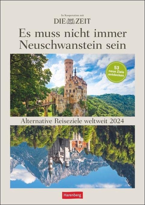DIE ZEIT Reiseziel Wochenplaner 2024. "Es muss nicht immer Neuschwanstein sein." Landschafts-Wandkalender mit 53 Fotos und Tipps zu alternativen Reisezielen.: 53 alternative Reiseziele weltweit Leisure, Home & Garden