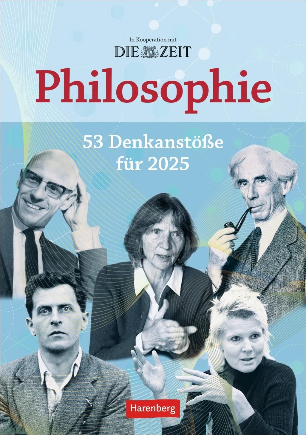 DIE ZEIT Philosophie Wochen-Kulturkalender 2025 - 53 Denkanstöße für 2025: Philosophische Fragen, Begriffe und Denkanstöße in einem Wochen-Kalender. ... Wissen (Wochenplaner Harenberg) Calendars