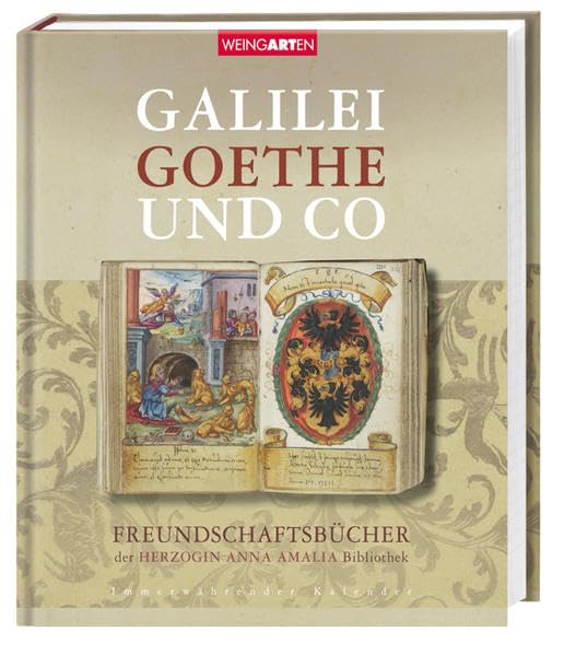Galilei, Goethe und Co: Freundschaftsbücher der Herzogin Anna Amalia Bibliothek. Mit immerwährendem Kalendarium m. Platz f. eigene Eintragungen Philosophy