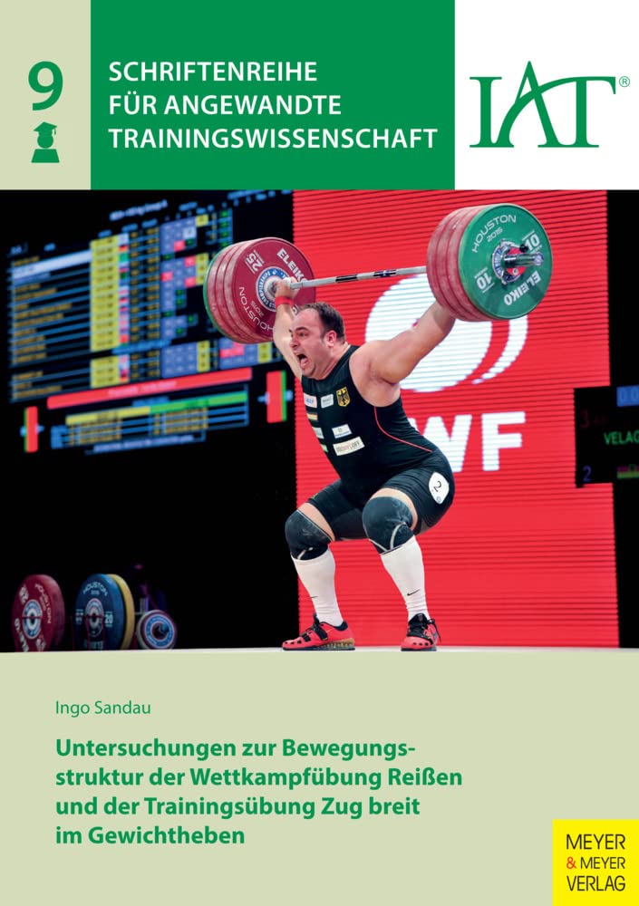 Untersuchungen zur Bewegungsstruktur der Wettkampfübung Reißen und der Trainingsübung Zug breit im Gewichtheben (Schriftenreihe für Angewandte Trainingswissenschaft) Leisure & Fun