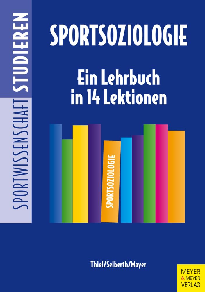 Sportsoziologie: Ein Lehrbuch in 13 Lektionen (Sportwissenschaft studieren, Band 8) Social Sciences