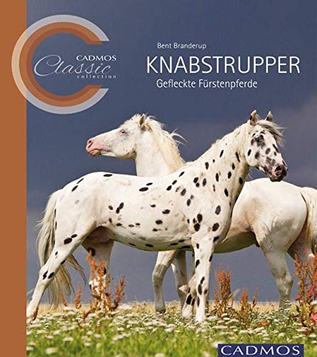 Knabstrupper: Gefleckte Fürstenpferde (Cadmos Classic Collection) Pets