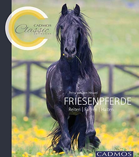 Friesenpferde: Reiten, Fahren, Halten (Cadmos Classic Collection) Pets