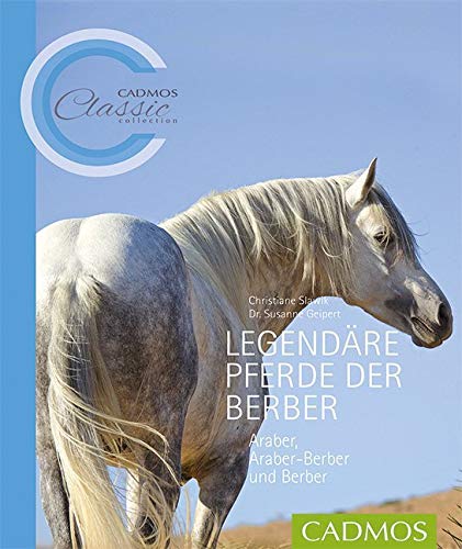 Legendäre Pferde der Berber: Araber, Araber-Berber und Berber (Cadmos Classic Collection) Pets