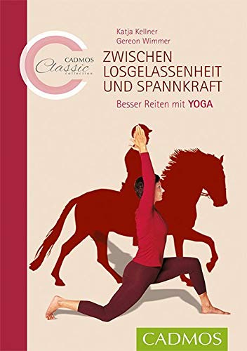 Zwischen Losgelassenheit und Spannkraft: Besser Reiten mit Yoga (Cadmos Classic Collection) Medicine