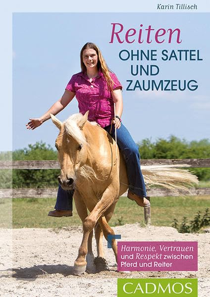 Reiten ohne Sattel und Zaumzeug: Harmonie, Vertrauen und Respekt zwischen Pferd und Reiter (Cadmos Reiterpraxis) Pets