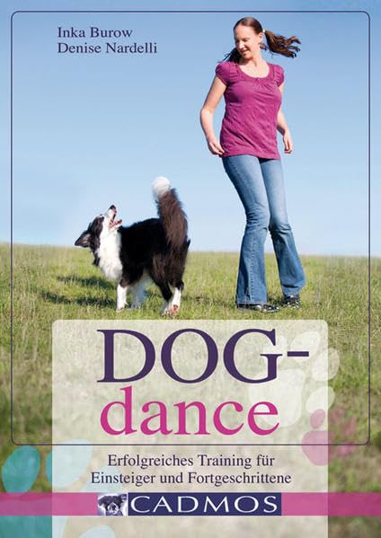 Dogdance: Erfolgreiches Training für Einsteiger und Fortgeschrittene (Cadmos Handbuch) Pets