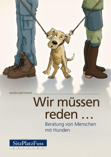 Wir müssen reden...: Beratung vom Menschen mit Hunden Pets