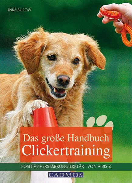 Das große Handbuch Clickertraining: Positive Verstärkung – erklärt von A bis Z: Positive Bestärkung erklärt von A bis Z Pets