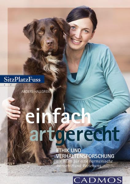 Einfach artgerecht: Ethik und Verhaltensforschung als Basis für ein glückliches Hundeleben Pets