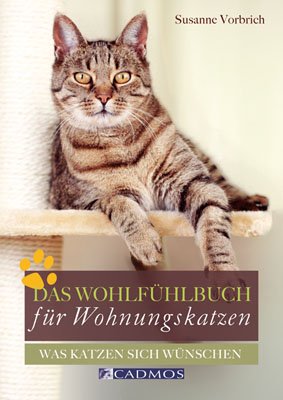 Das Wohlfühlbuch für Wohnungskatzen: Was Katzen sich wünschen Pets