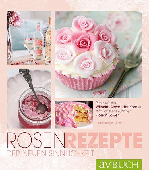 Rosen-Rezepte der neuen Sinnlichkeit Leisure, Home & Garden