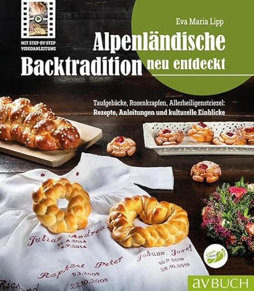 Alpenländische Backtradition neu entdeckt: Taufgebäcke, Rosenkrapfen, Allerheiligenstriezel: Rezepte, Anleitungen und kulturelle Einblicke Leisure, Home & Garden