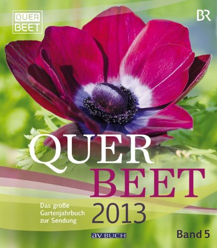 Querbeet 2013: Das große Gartenjahrbuch Garden & Plants Books