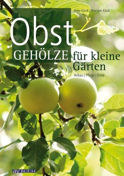 Obstgehölze für kleine Gärten: Anbau, Pflege, Ernte Garden & Plants