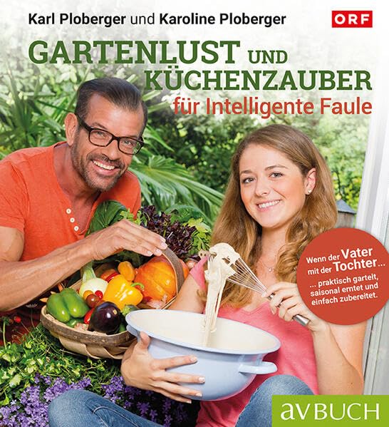 Gartenlust und Küchenzauber: Praktisch garteln, saisonal ernten, einfach zubereiten (avBuch im Cadmos Verlag: im Cadmos Verlag) Garden & Plants