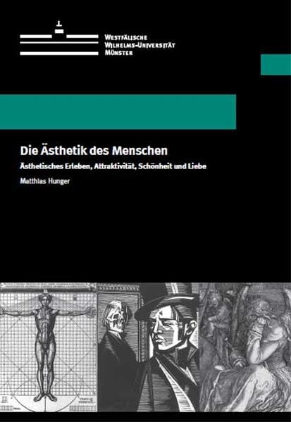 Die Ästhetik des Menschen: Ästhetisches Erleben, Attraktivität, Schönheit und Liebe (Wissenschaftliche Schriften der Universität Münster XI) Philosophy