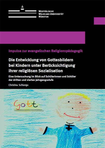 Die Entwicklung von Gottesbildern bei Kindern unter Berücksichtigung ihrer religiösen Sozialisation: Eine Untersuchung im Blick auf Schülerinnen und ... Schriften der Universität Münster XXV) Religion & Esotericism