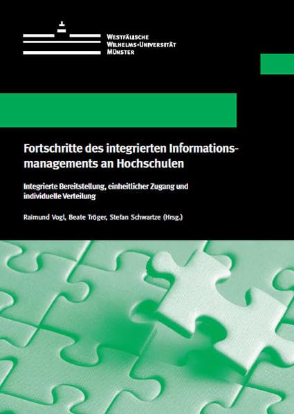 Fortschritte des integrierten Informationsmanagements an Hochschulen: Integrierte Bereitstellung, einheitlicher Zugang und individuelle Verteilung ... Schriften der Universität Münster XIX) Computer Science