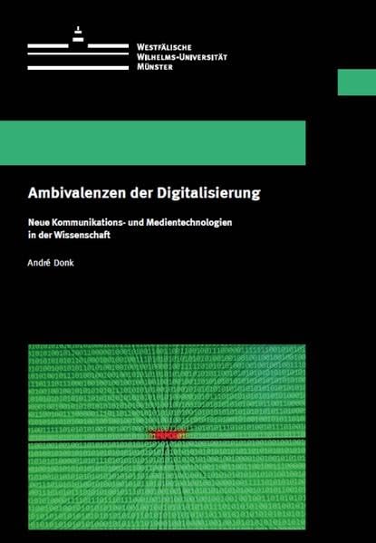 Ambivalenzen der Digitalisierung: Neue Kommunikations- und Medientechnologien in der Wissenschaft (Wissenschaftliche Schriften der Universität Münster VII) Law