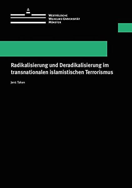 Radikalisierung und Deradikalisierung im transnationalen islamistischen Terrorismus (Wissenschaftliche Schriften der Universität Münster VII) Law