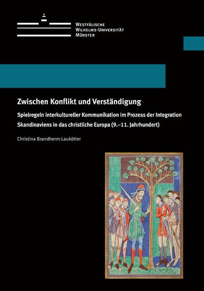 Zwischen Konflikt und Verständigung: Spielregeln interkultureller Kommunikation im Prozess der Integration Skandinaviens in das christliche Europa ... Schriften der Universität Münster X) Philosophy
