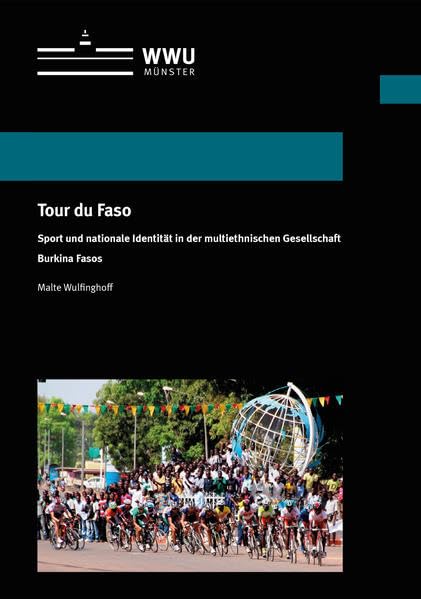 Tour du Faso: Sport und nationale Identität in der multiethnischen Gesellschaft Burkina Fasos (Wissenschaftliche Schriften der Universität Münster X) Law