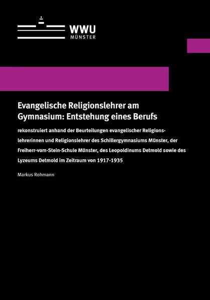 Evangelische Religionslehrer am Gymnasium: Entstehung eines Berufs: rekonstruiert anhand der Beurteilungen evangelischer Religionslehrerinnen und ... Schriften der Universität Münster II) Books