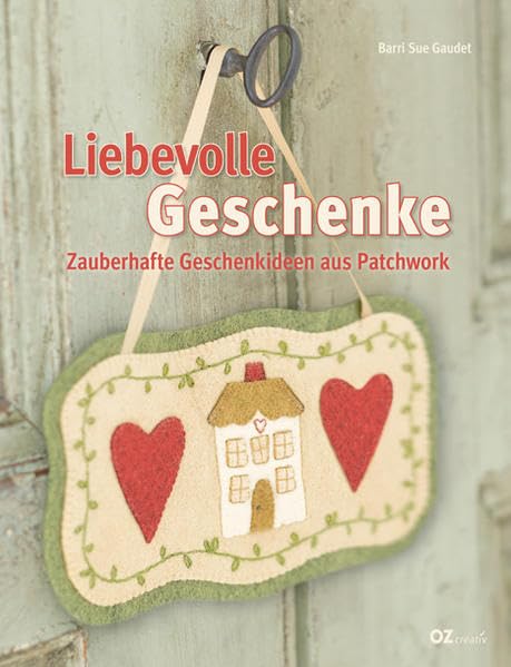 Liebevolle Geschenke: Zauberhafte Geschenkideen aus Patchwork Hobbies & Crafts