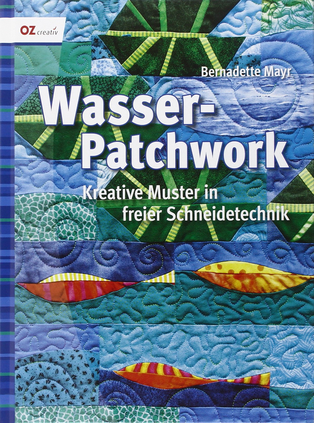 Wasser-Patchwork: Kreative Muster in freier Schneidetechnik Hobbies & Crafts