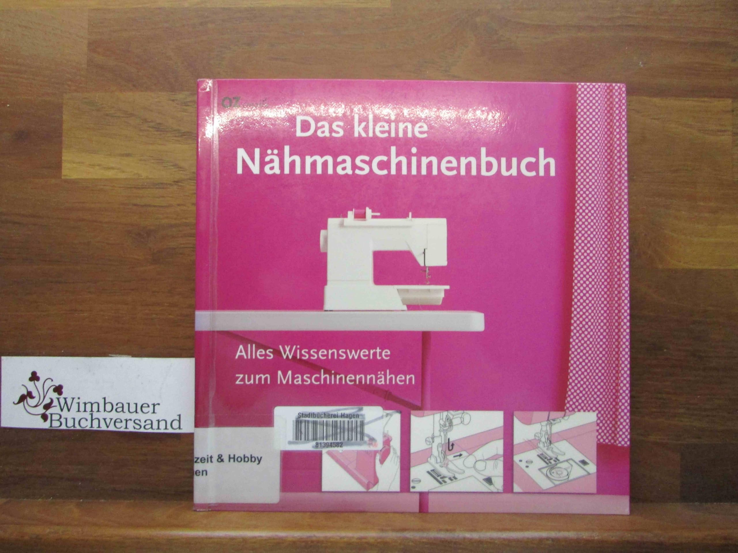 Das kleine Nähmaschinenbuch: Alles Wissenswerte zum Maschinennähen Hobbies & Crafts