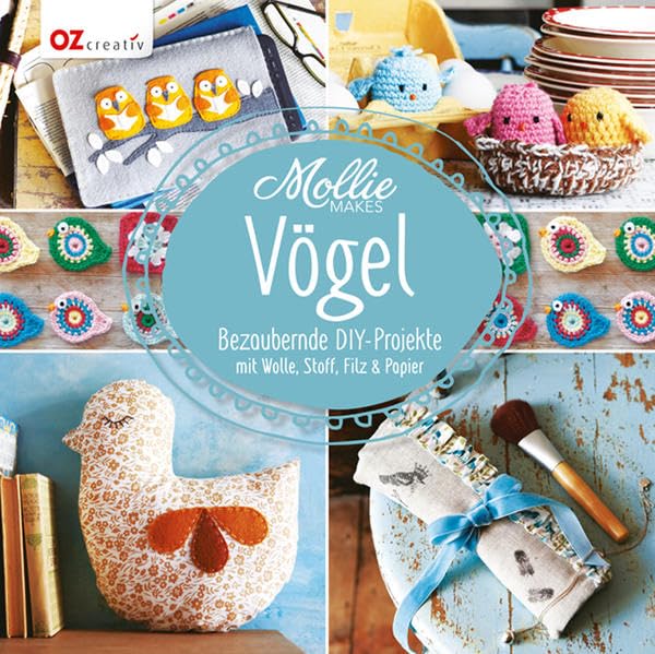 Mollie Makes - Vögel: Bezaubernde DIY-Projekte mit Wolle, Stoff, Filz & Papier Hobbies & Crafts