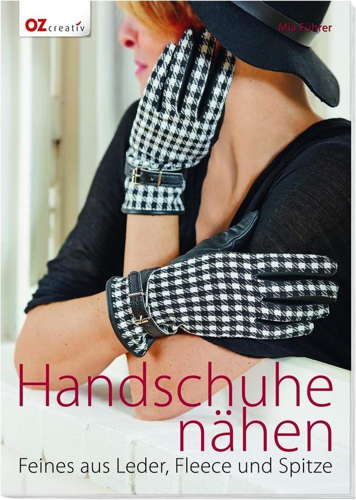 Handschuhe nähen: Feines aus Leder, Fleece und Spitze Hobbies & Crafts